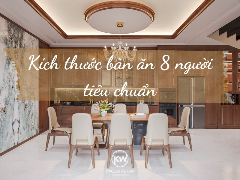 Kích thước bàn ăn 8 người tiêu chuẩn cho gia đình